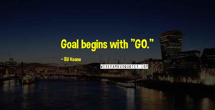 Bil Keane Quotes: Goal begins with "GO."