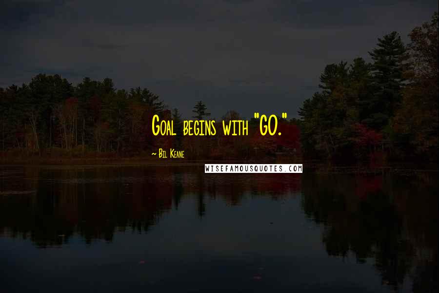 Bil Keane Quotes: Goal begins with "GO."