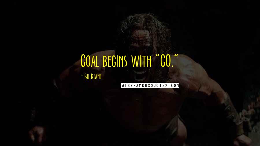 Bil Keane Quotes: Goal begins with "GO."