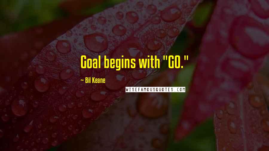 Bil Keane Quotes: Goal begins with "GO."