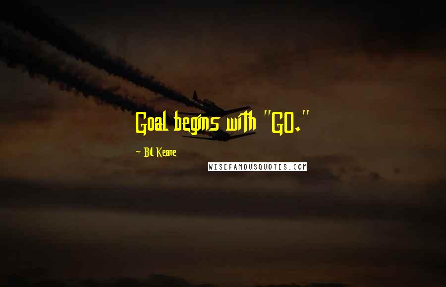 Bil Keane Quotes: Goal begins with "GO."