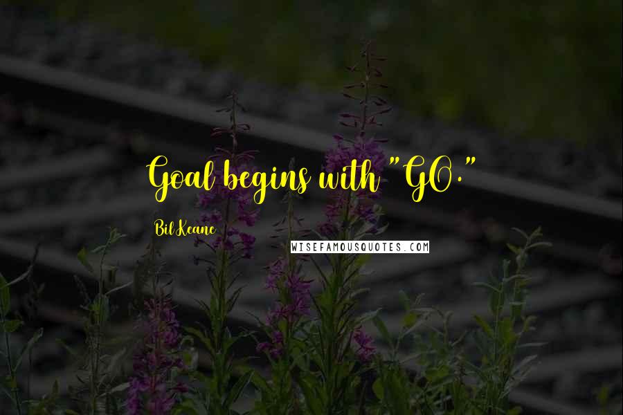 Bil Keane Quotes: Goal begins with "GO."