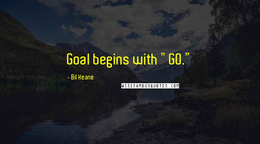 Bil Keane Quotes: Goal begins with "GO."