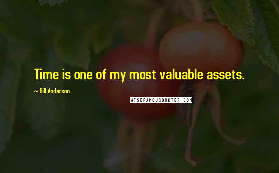 Bill Anderson Quotes: Time is one of my most valuable assets.