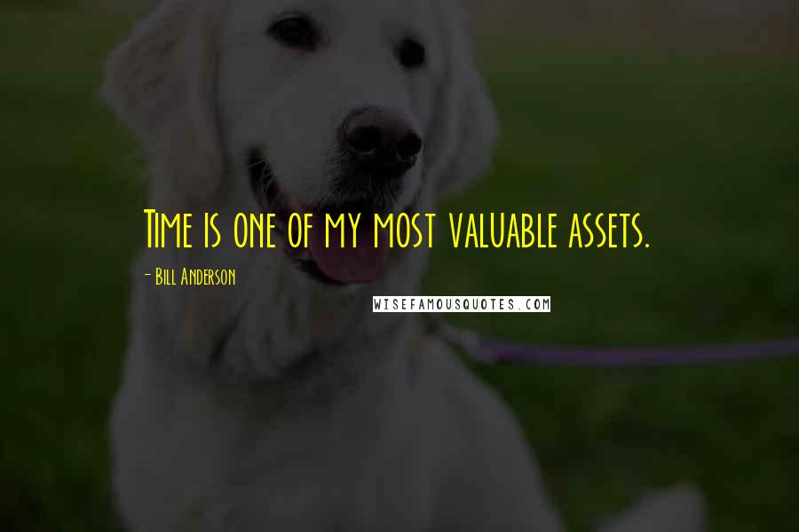 Bill Anderson Quotes: Time is one of my most valuable assets.
