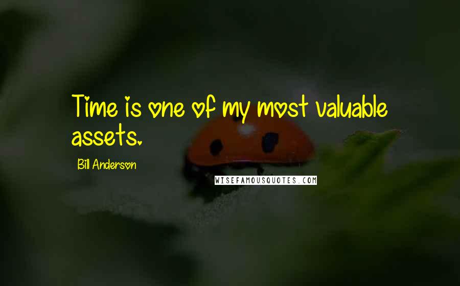 Bill Anderson Quotes: Time is one of my most valuable assets.
