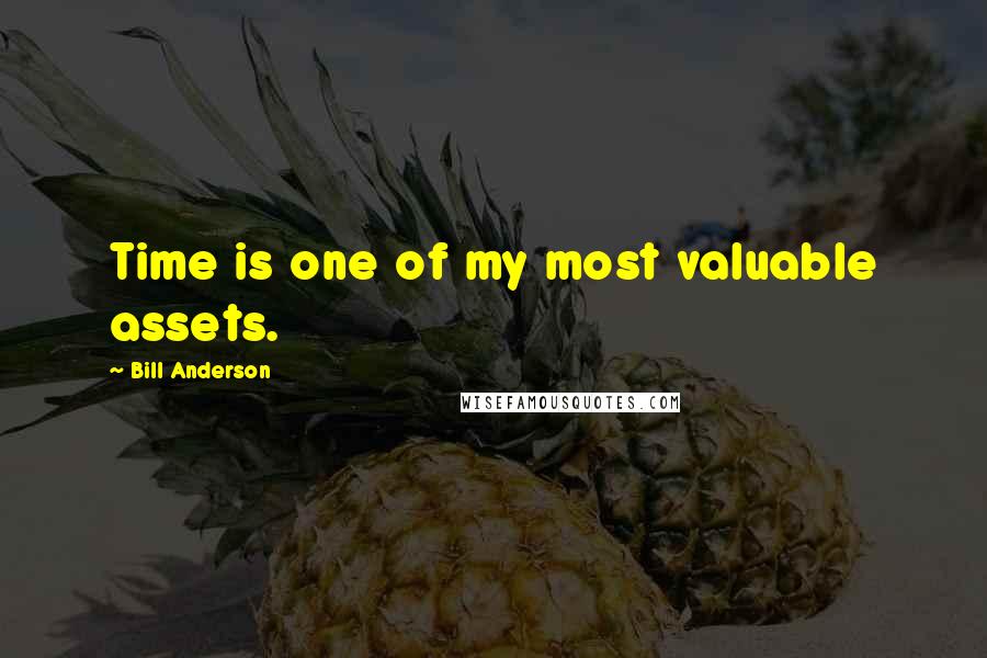 Bill Anderson Quotes: Time is one of my most valuable assets.