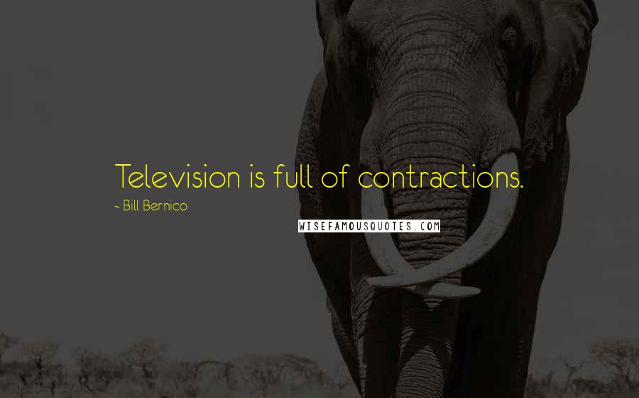 Bill Bernico Quotes: Television is full of contractions.