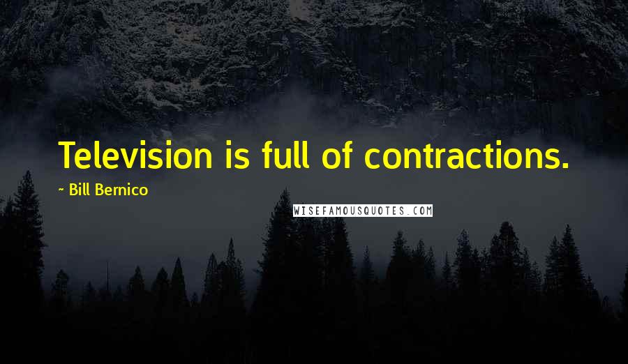 Bill Bernico Quotes: Television is full of contractions.