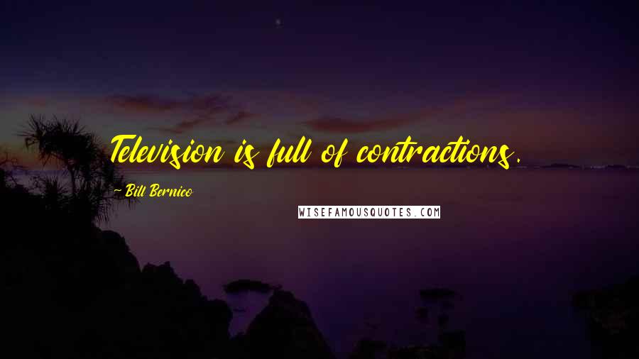 Bill Bernico Quotes: Television is full of contractions.