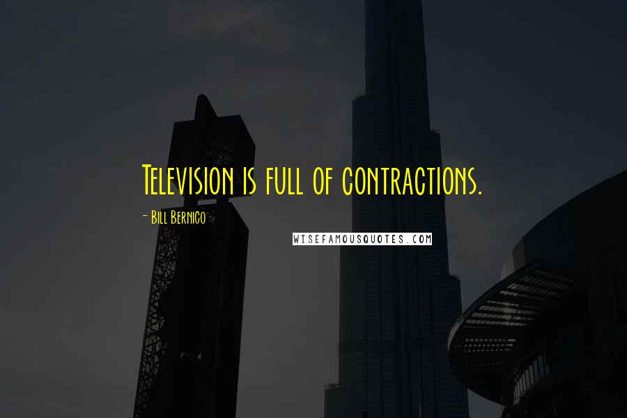 Bill Bernico Quotes: Television is full of contractions.