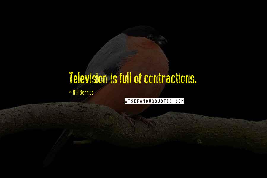 Bill Bernico Quotes: Television is full of contractions.