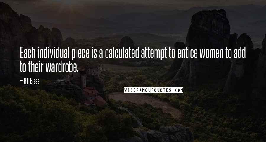 Bill Blass Quotes: Each individual piece is a calculated attempt to entice women to add to their wardrobe.