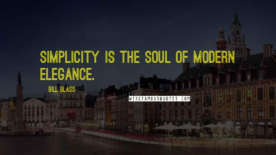 Bill Blass Quotes: Simplicity is the soul of modern elegance.