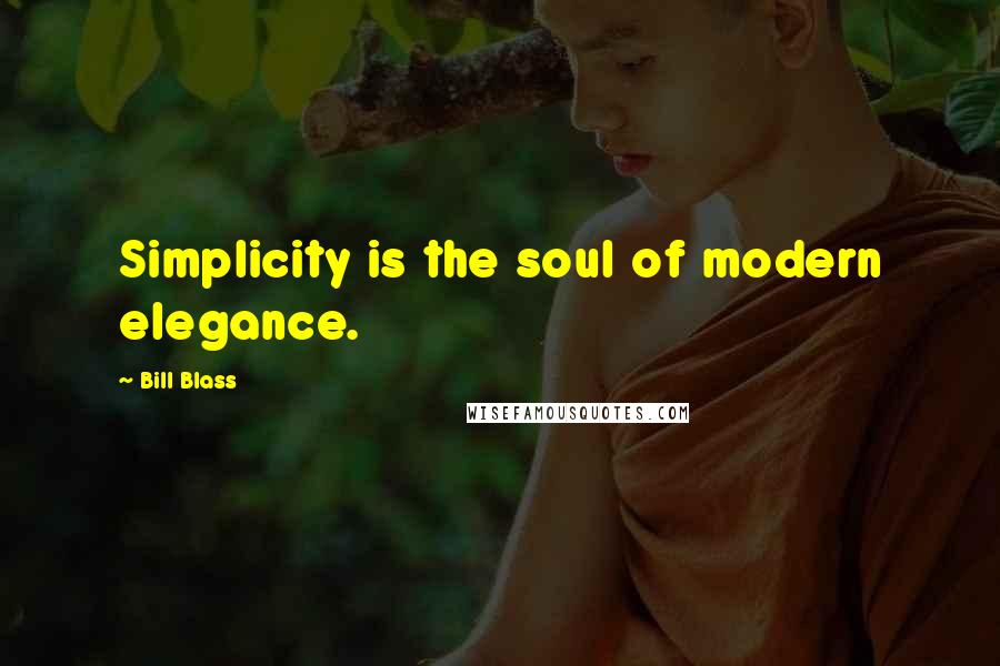 Bill Blass Quotes: Simplicity is the soul of modern elegance.