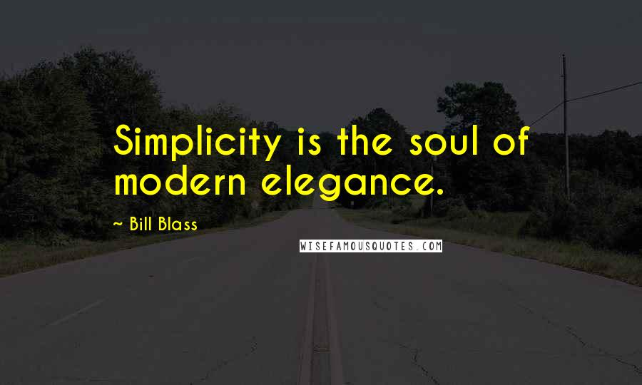 Bill Blass Quotes: Simplicity is the soul of modern elegance.