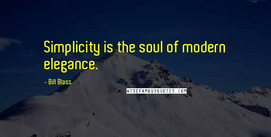 Bill Blass Quotes: Simplicity is the soul of modern elegance.
