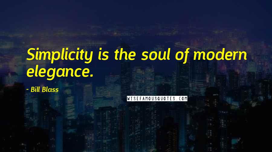 Bill Blass Quotes: Simplicity is the soul of modern elegance.