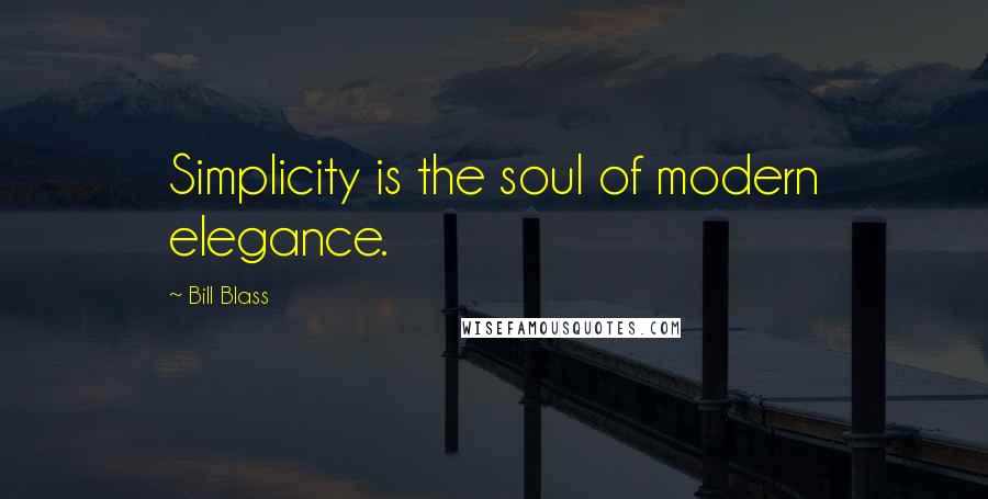 Bill Blass Quotes: Simplicity is the soul of modern elegance.