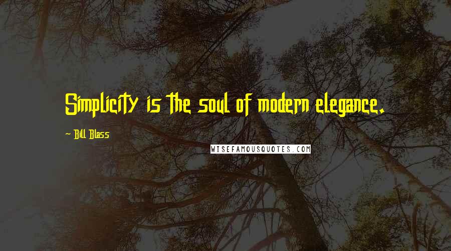 Bill Blass Quotes: Simplicity is the soul of modern elegance.