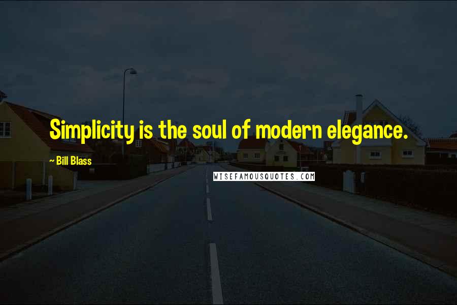 Bill Blass Quotes: Simplicity is the soul of modern elegance.