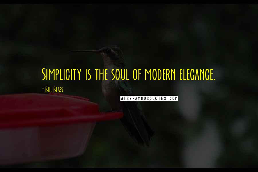 Bill Blass Quotes: Simplicity is the soul of modern elegance.
