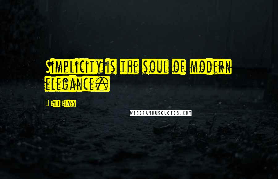 Bill Blass Quotes: Simplicity is the soul of modern elegance.