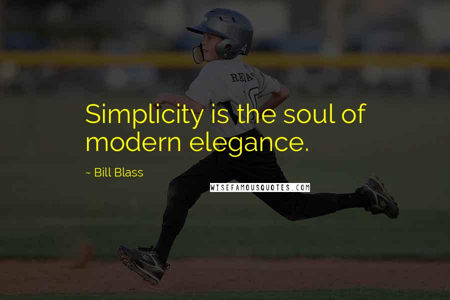 Bill Blass Quotes: Simplicity is the soul of modern elegance.