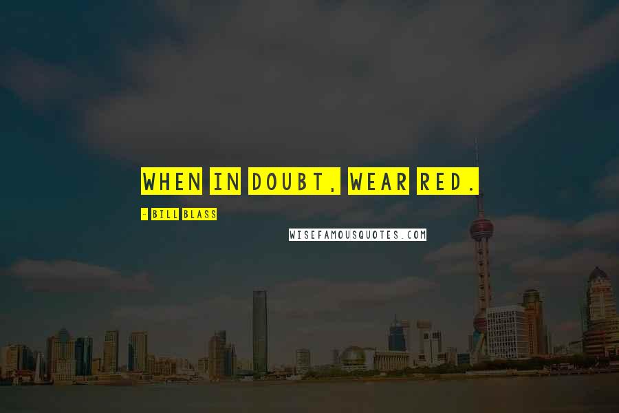 Bill Blass Quotes: When in doubt, wear red.