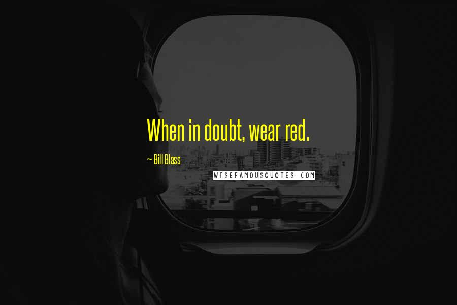 Bill Blass Quotes: When in doubt, wear red.