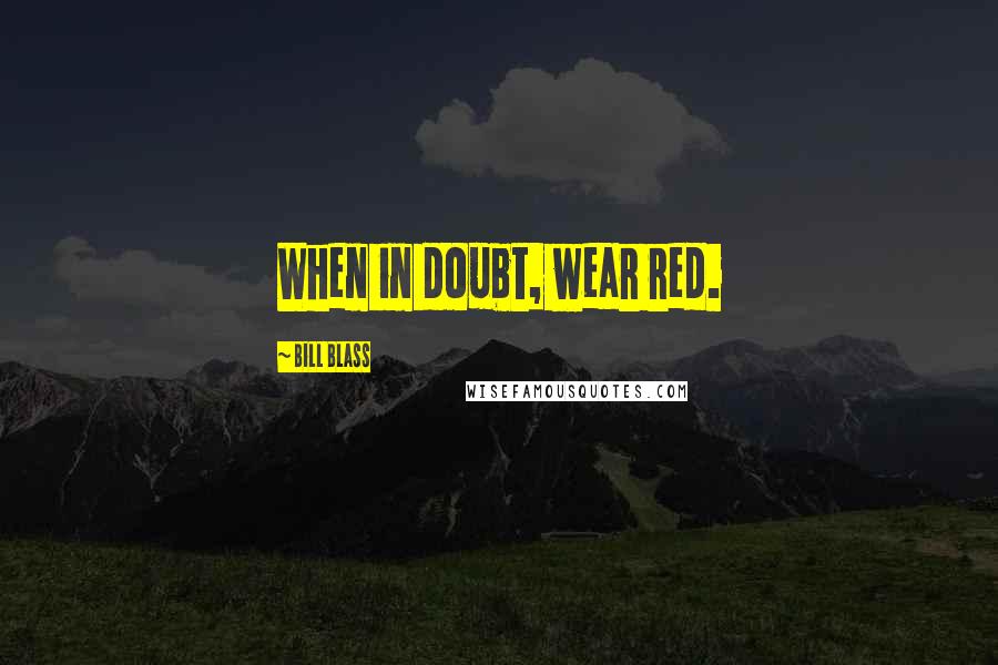 Bill Blass Quotes: When in doubt, wear red.
