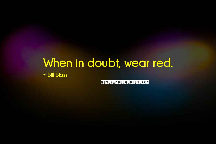 Bill Blass Quotes: When in doubt, wear red.