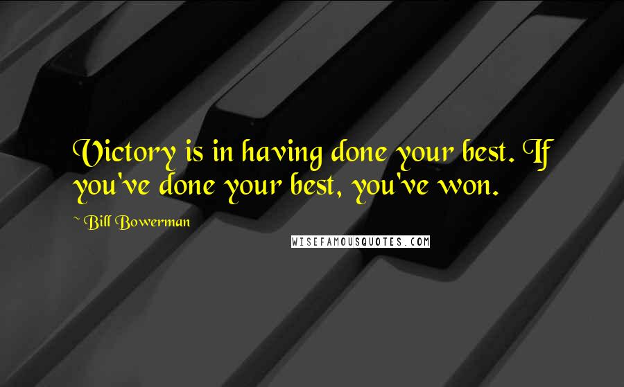 Bill Bowerman Quotes: Victory is in having done your best. If you've done your best, you've won.