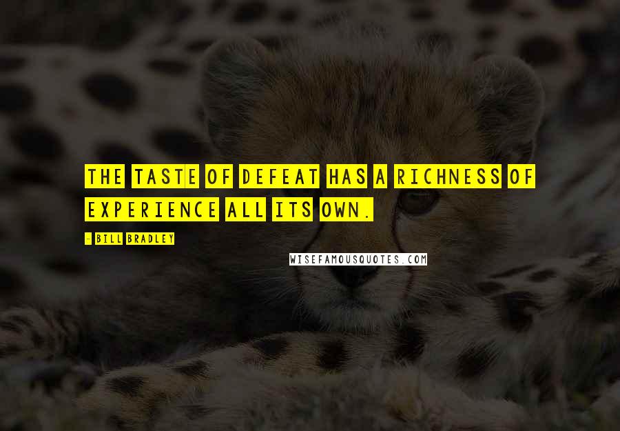 Bill Bradley Quotes: The taste of defeat has a richness of experience all its own.