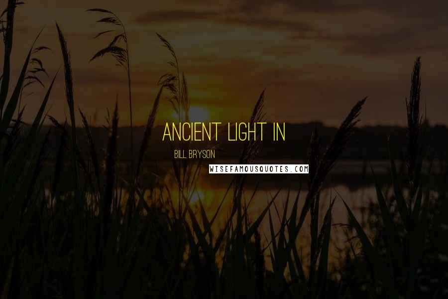 Bill Bryson Quotes: ancient light in