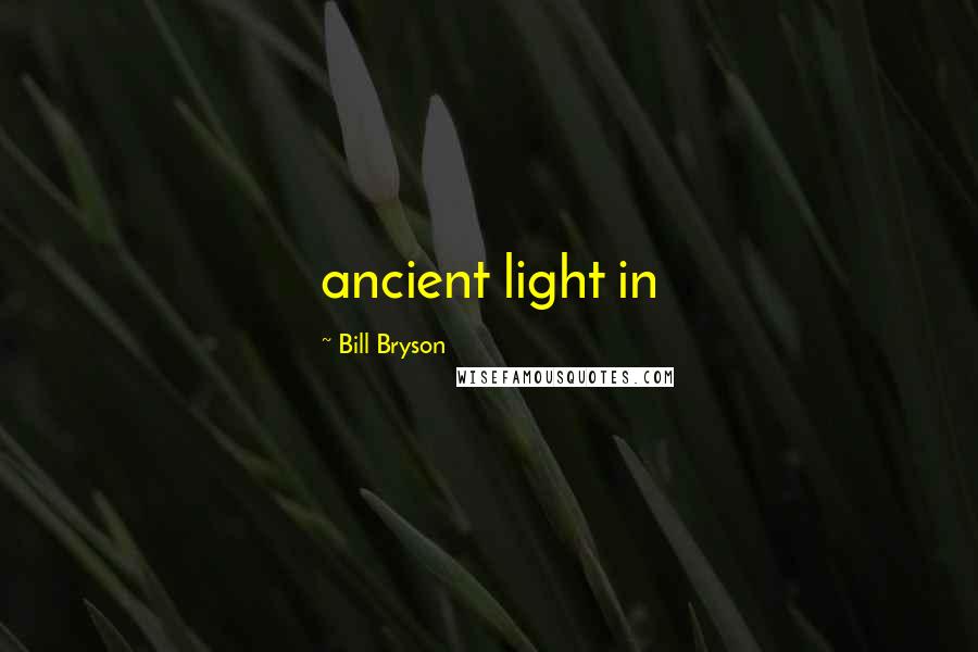 Bill Bryson Quotes: ancient light in
