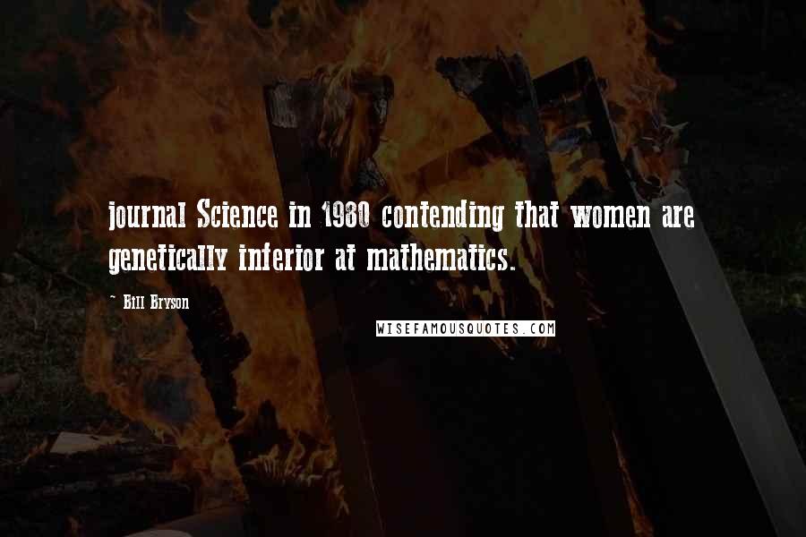 Bill Bryson Quotes: journal Science in 1980 contending that women are genetically inferior at mathematics.