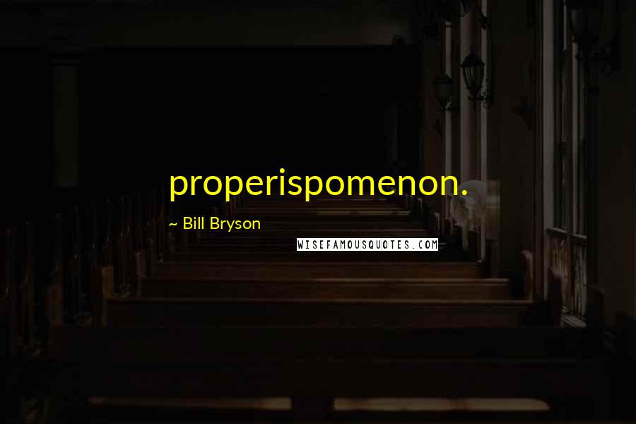 Bill Bryson Quotes: properispomenon.