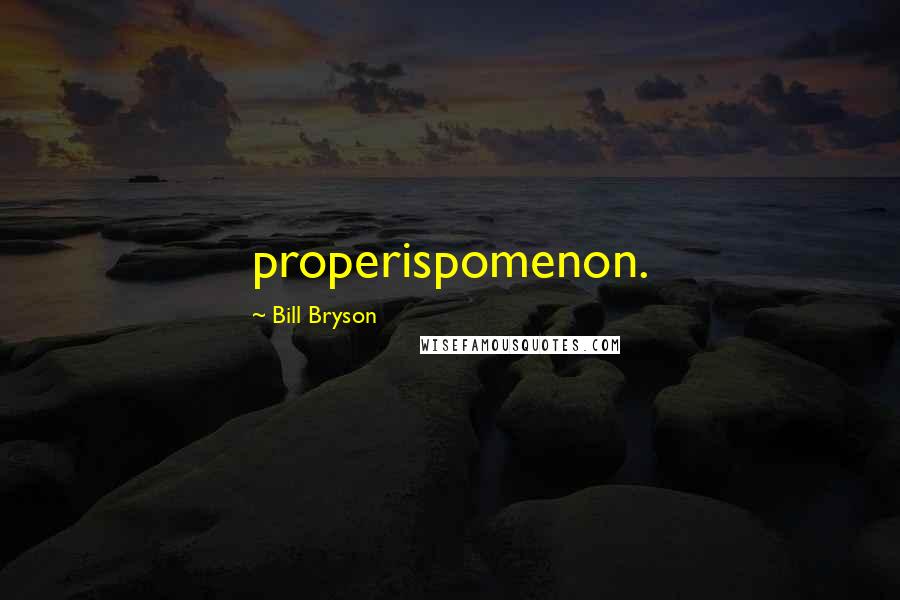 Bill Bryson Quotes: properispomenon.