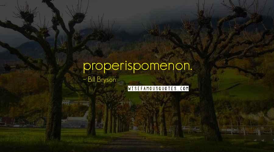 Bill Bryson Quotes: properispomenon.