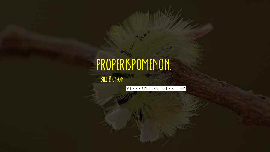 Bill Bryson Quotes: properispomenon.