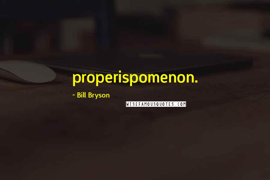 Bill Bryson Quotes: properispomenon.