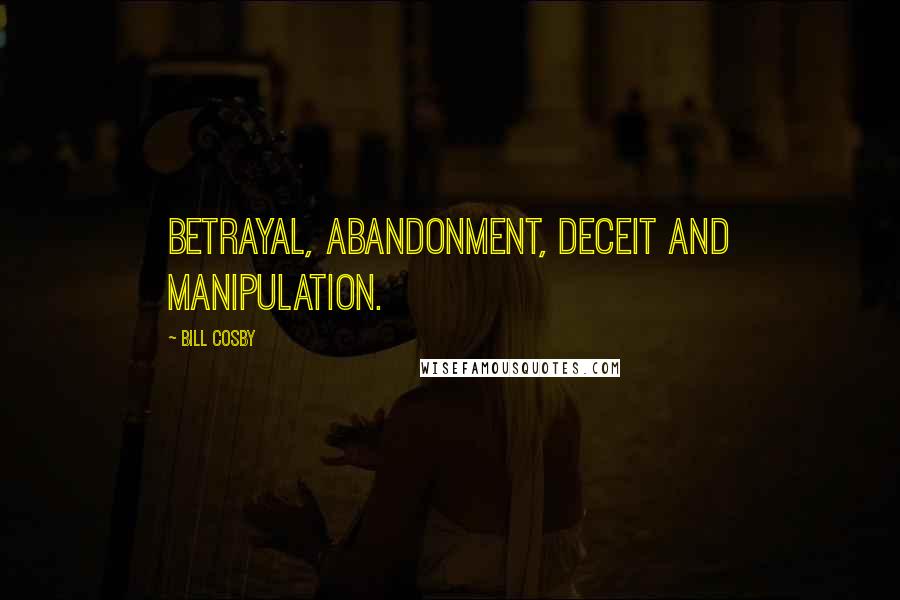 Bill Cosby Quotes: Betrayal, abandonment, deceit and manipulation.