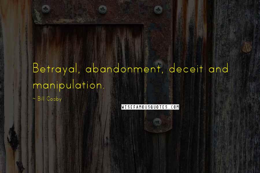 Bill Cosby Quotes: Betrayal, abandonment, deceit and manipulation.