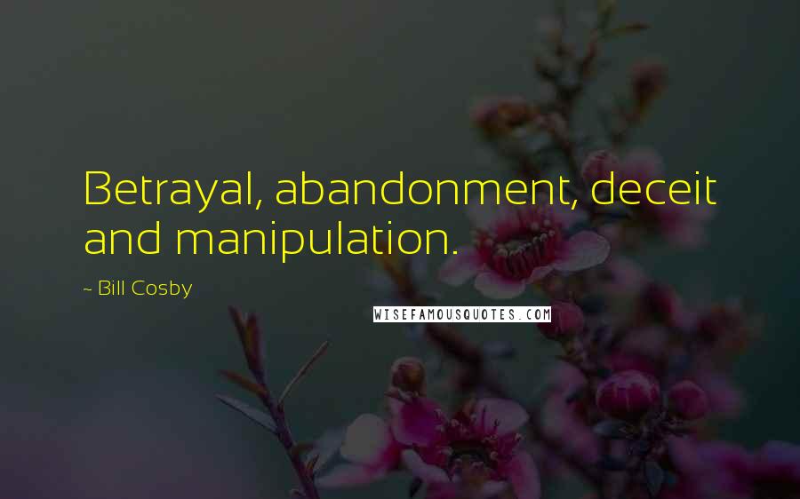 Bill Cosby Quotes: Betrayal, abandonment, deceit and manipulation.