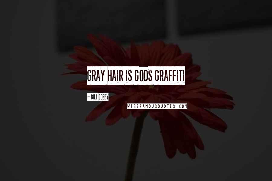 Bill Cosby Quotes: gray hair is gods graffiti