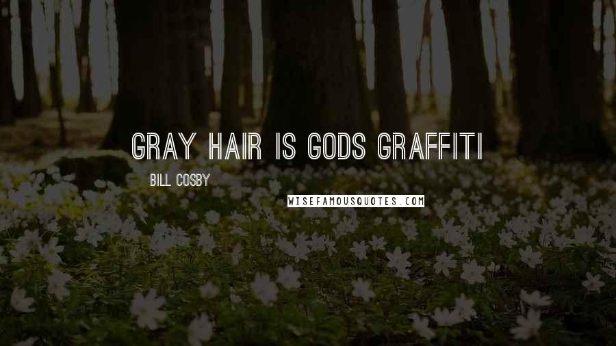 Bill Cosby Quotes: gray hair is gods graffiti