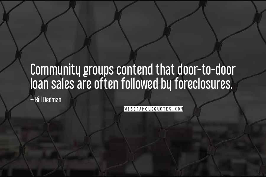 Bill Dedman Quotes: Community groups contend that door-to-door loan sales are often followed by foreclosures.