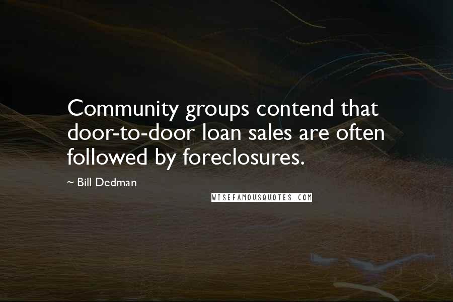 Bill Dedman Quotes: Community groups contend that door-to-door loan sales are often followed by foreclosures.