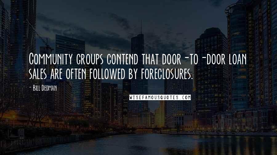 Bill Dedman Quotes: Community groups contend that door-to-door loan sales are often followed by foreclosures.